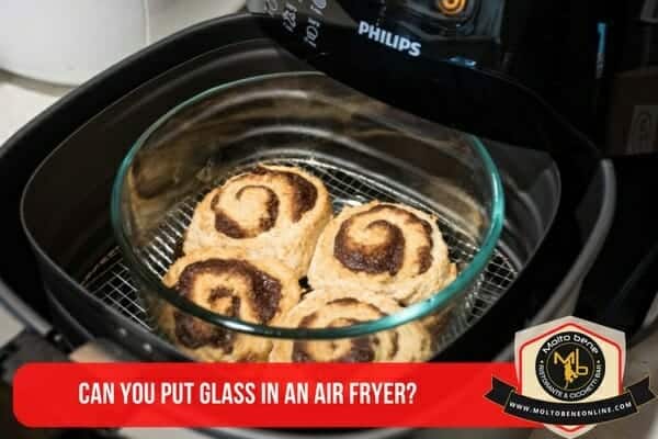 Can You Put A Glass Dish In An Air Fryer?