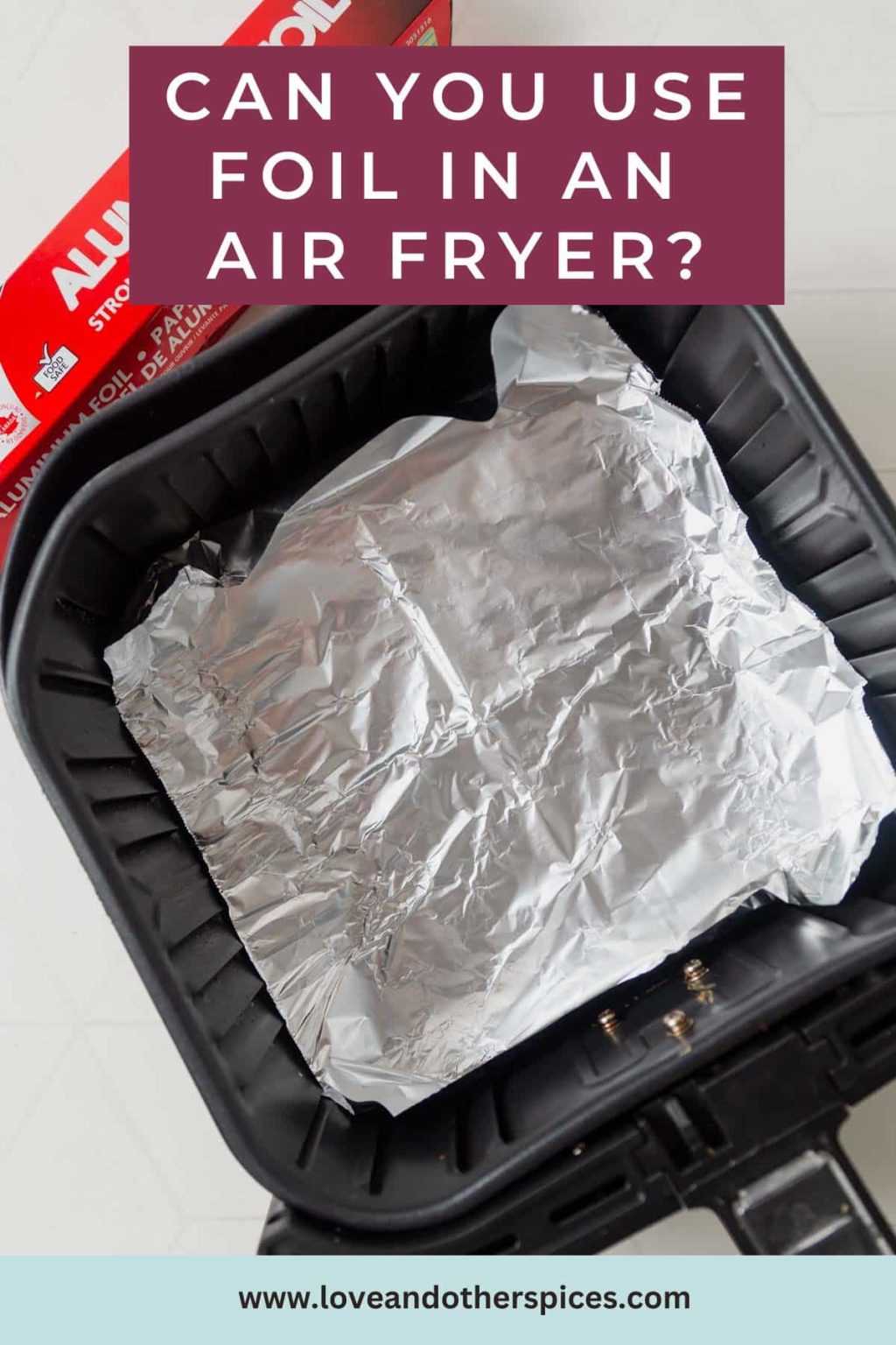 Can You Put Foil In An Air Fryer? Tips And Guidance Circa AirFryer